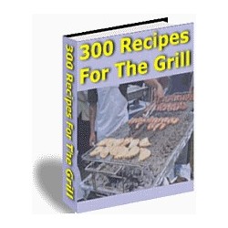 300 Recipes For The Grill